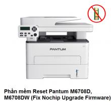 Phần mềm Reset Pantum M6708D, M6708DW (Fix Nochip Upgrade Firmware)
